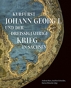 Buchcover: Kurfürst Johann Georg I. und der Dreißigjährige Krieg in Sachsen
