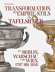 Buchcover: Transformation des Empire-Stils im Tafelsilber aus Berlin, Warschau und Wien 1797 bis 1848